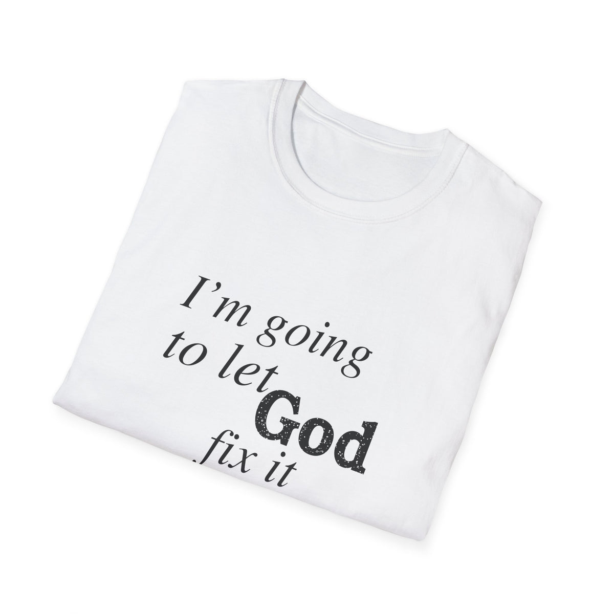 Let God Fix It Everyday T-Shirt