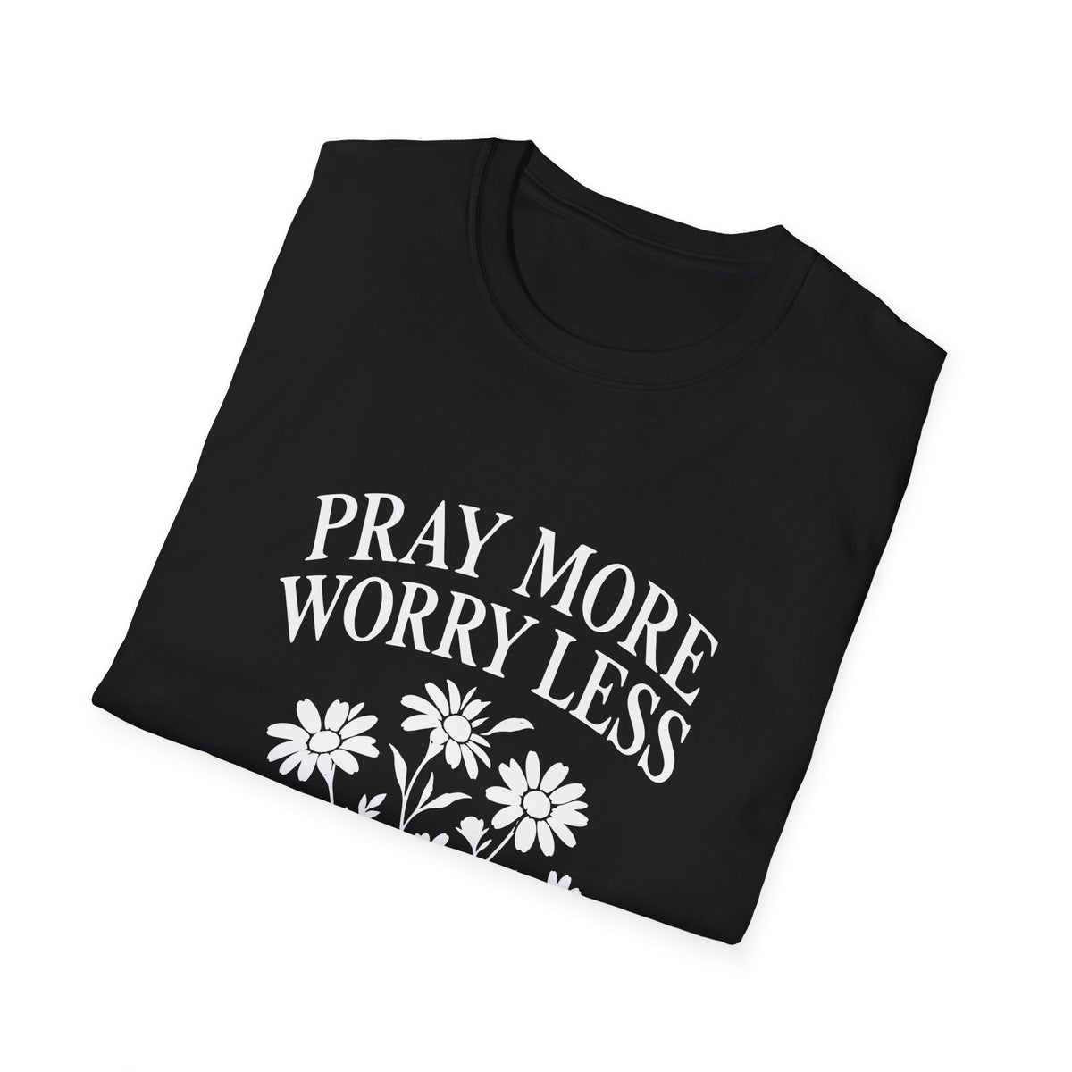 Pray More, Worry Less Everyday T-Shirt
