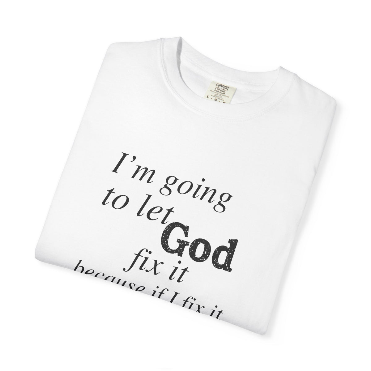 Let God Fix It — Funny Christian Graphic T-Shirt