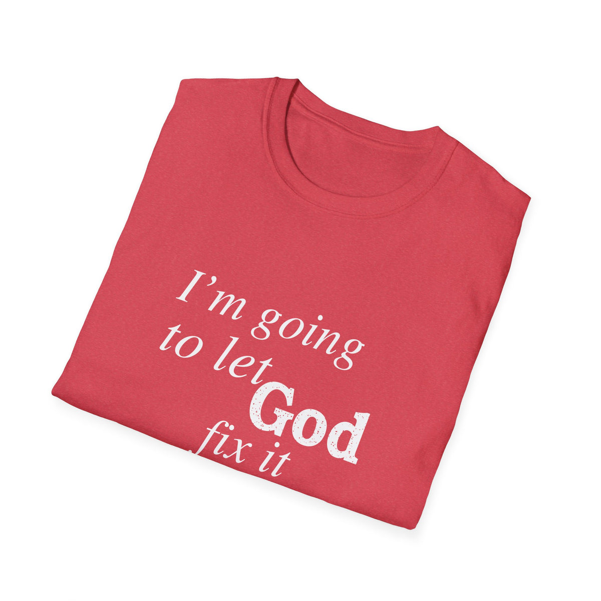 Let God Fix It Everyday T-Shirt