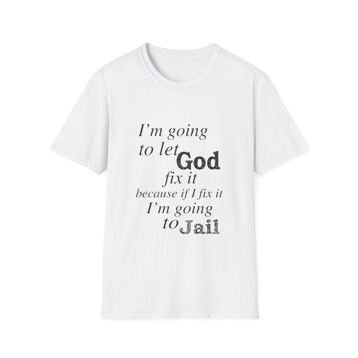 Let God Fix It Everyday T-Shirt