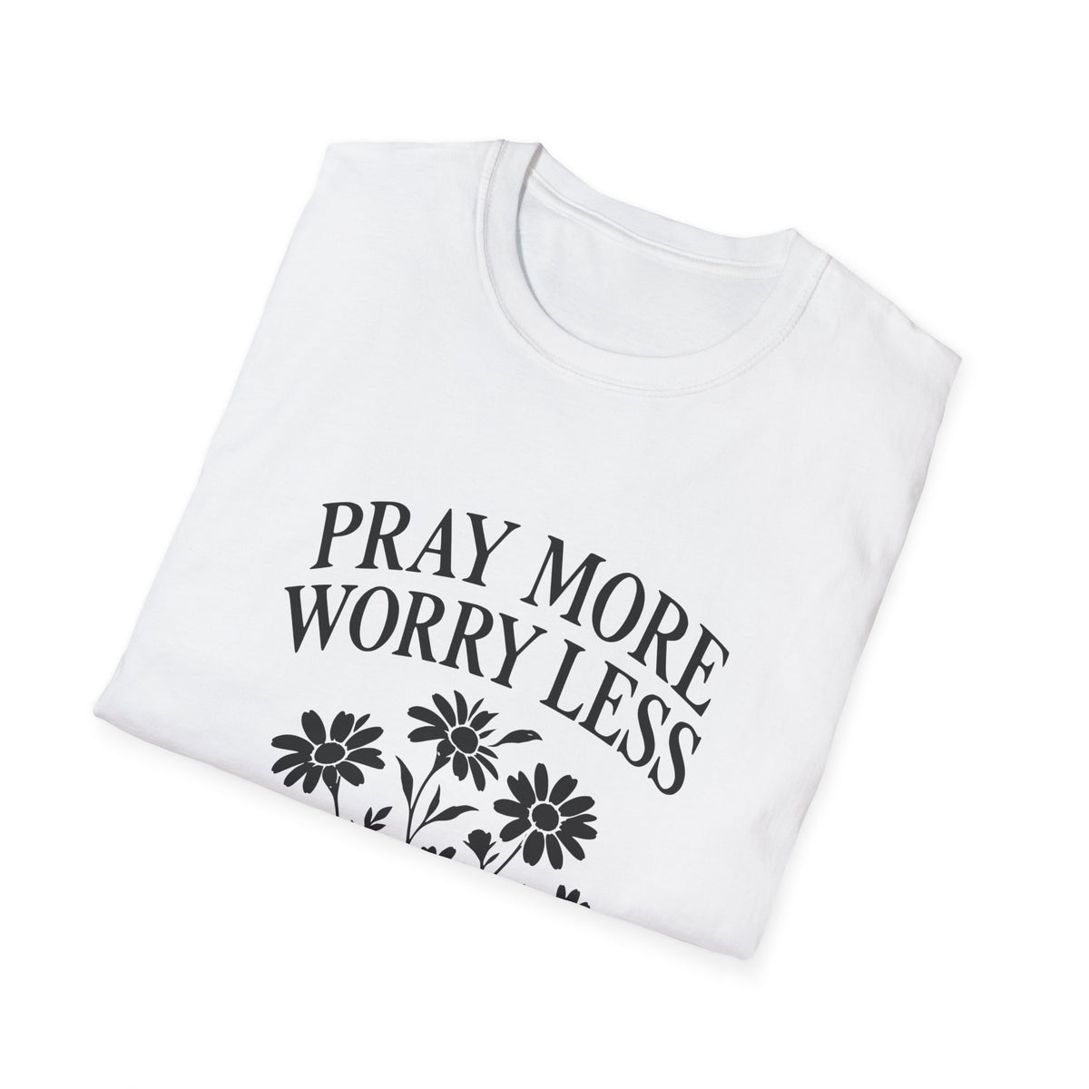 Pray More, Worry Less Everyday T-Shirt