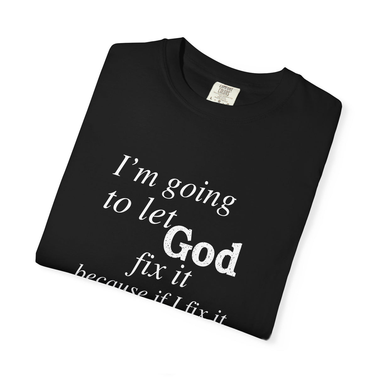Let God Fix It — Funny Christian Graphic T-Shirt