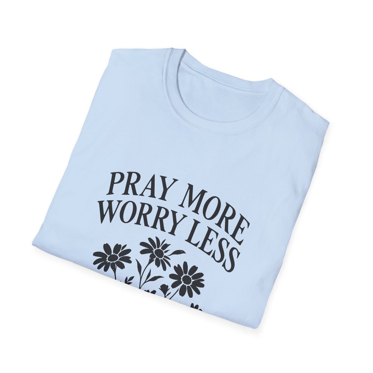 Pray More, Worry Less Everyday T-Shirt