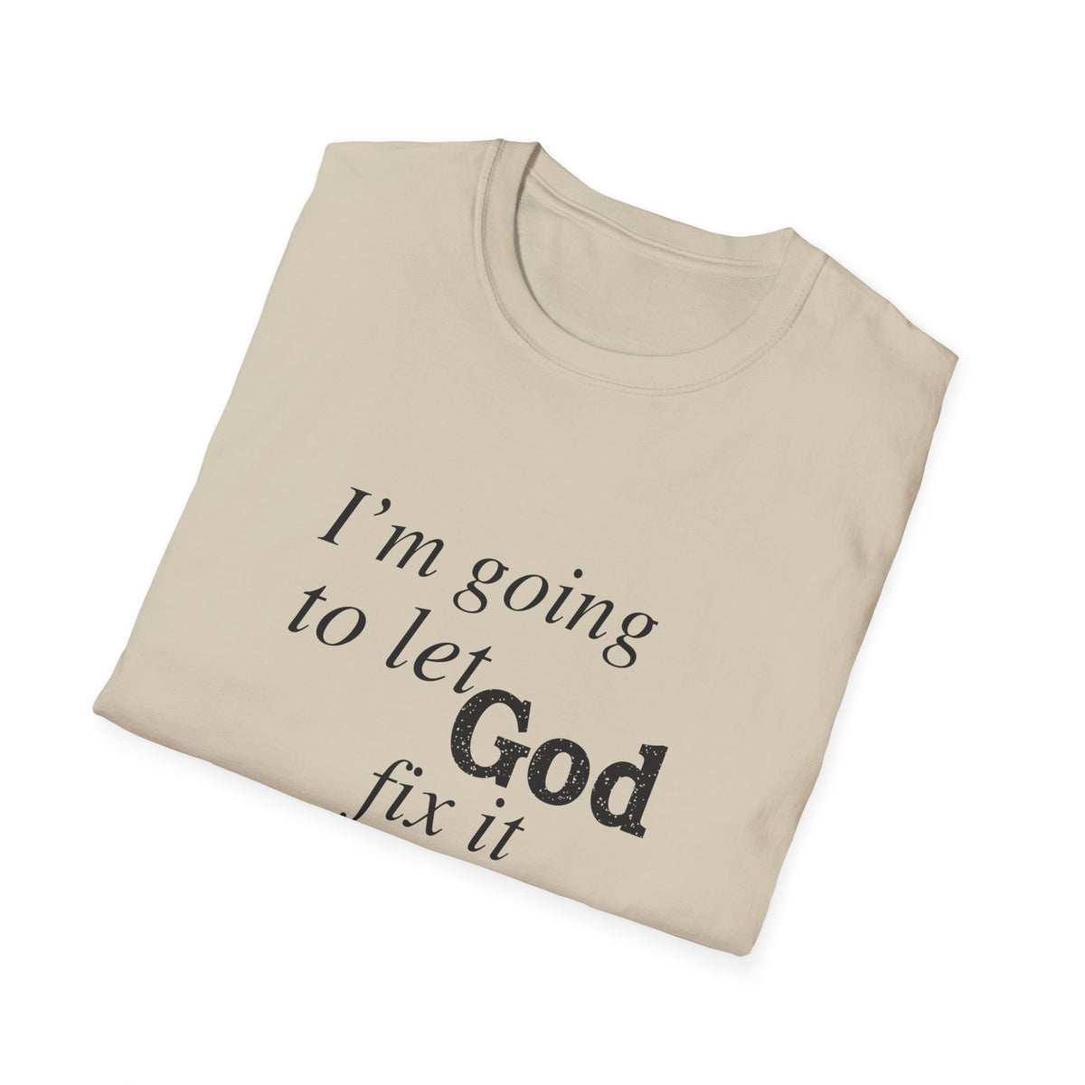 Let God Fix It Everyday T-Shirt