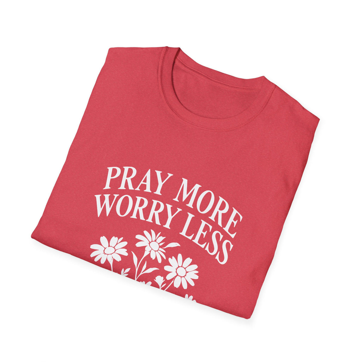 Pray More, Worry Less Everyday T-Shirt