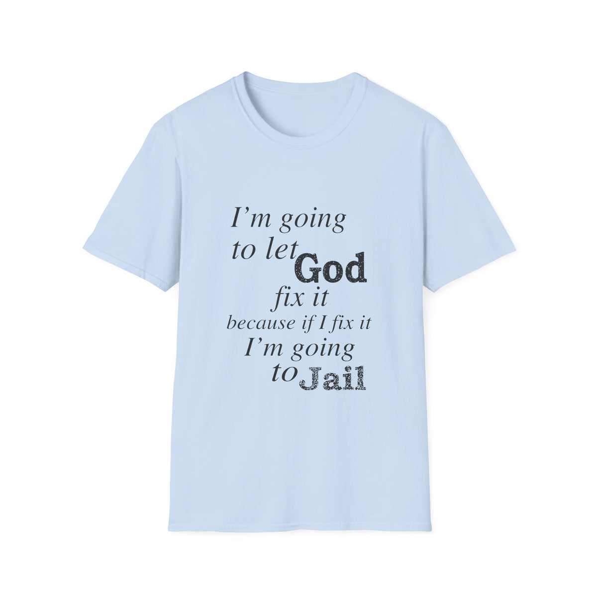 Let God Fix It Everyday T-Shirt