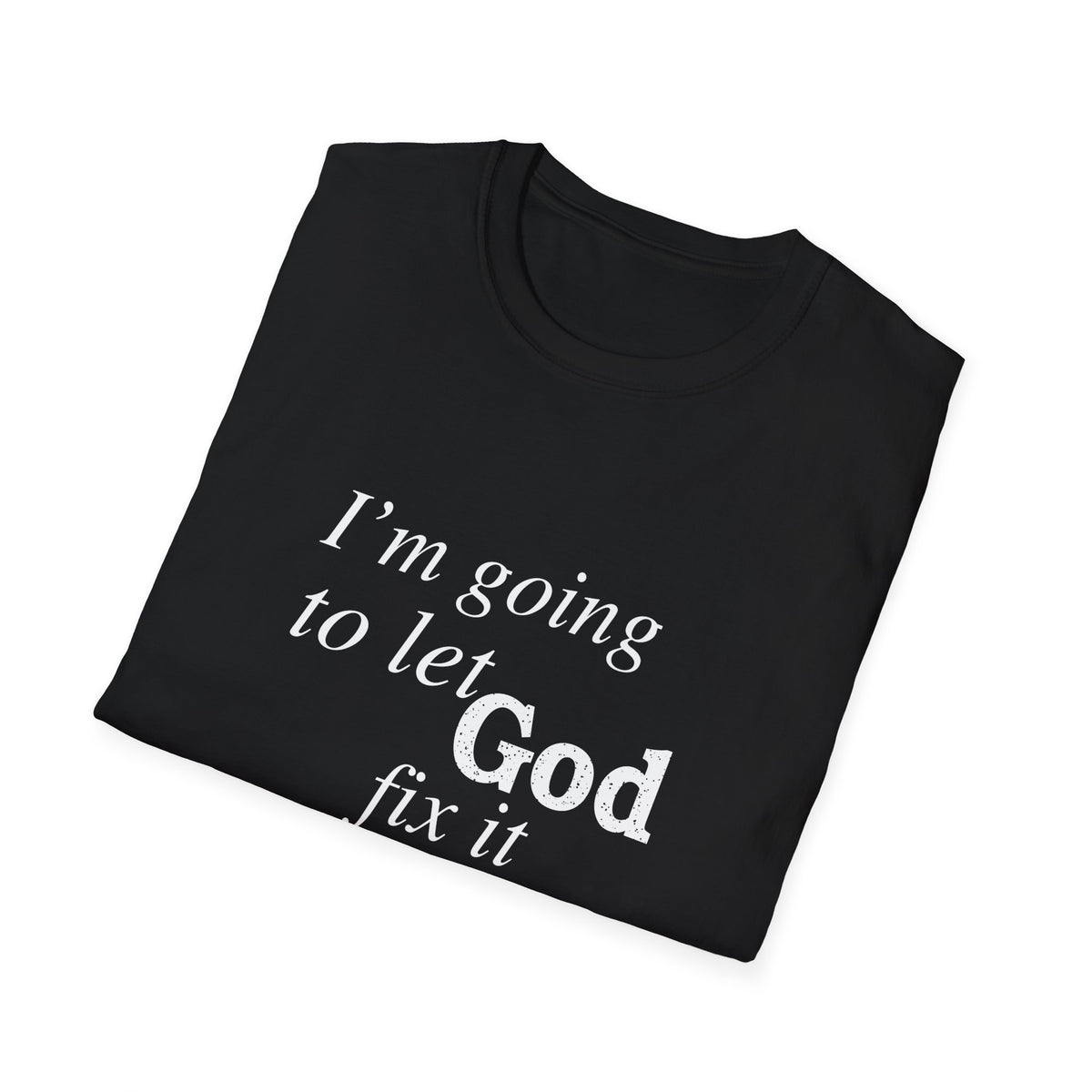 Let God Fix It Everyday T-Shirt