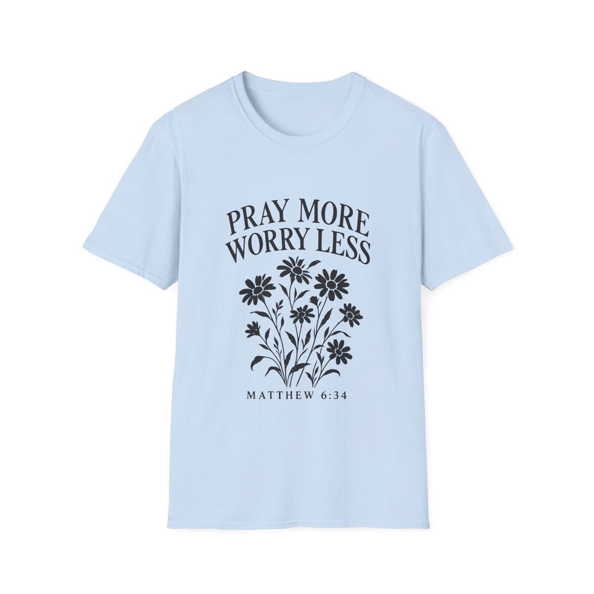 Pray More, Worry Less Everyday T-Shirt